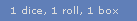 1 dice, 1 roll, 1 box
