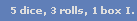 5 dice, 3 rolls, 1 box I.