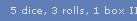 5 dice, 3 rolls, 1 box II.
