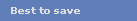 Best to save